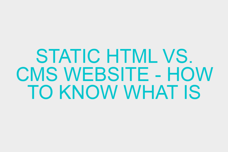 Static HTML vs. CMS Website – How to Know What is Right for Your Website