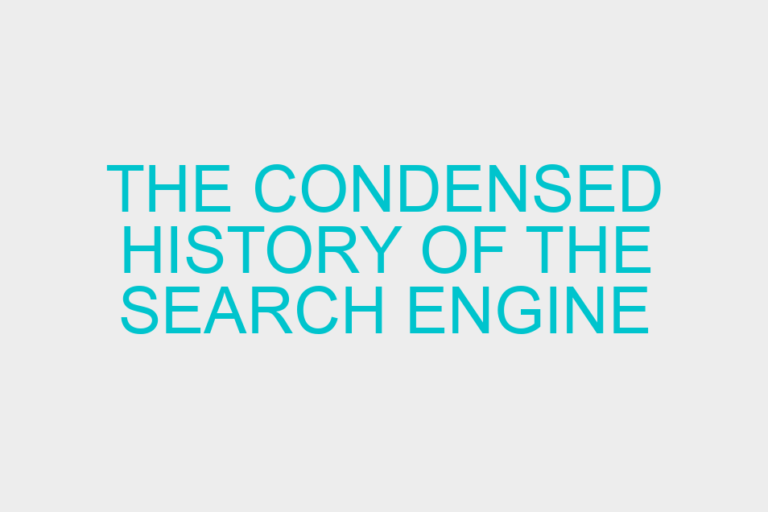 The Condensed History of the Search Engine