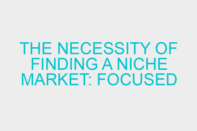 The Necessity of Finding a Niche Market: Focused Online Marketing at its Finest