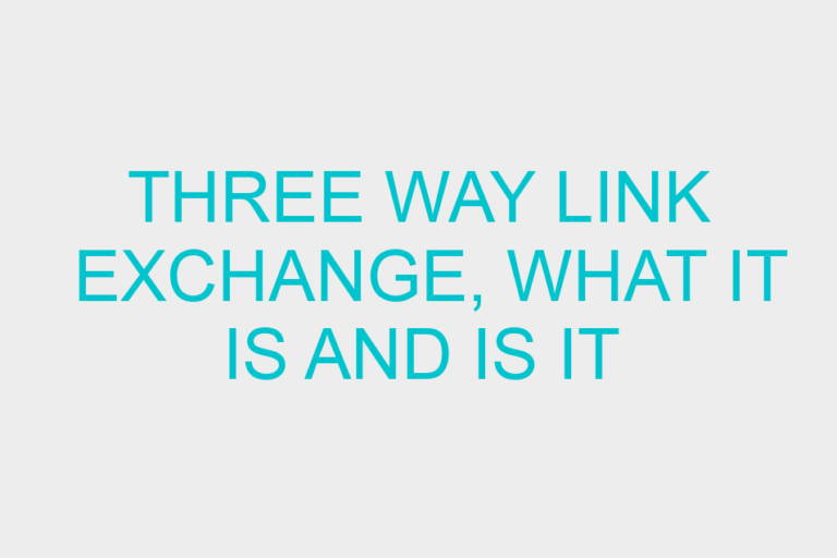 Three Way Link Exchange, What It Is And Is It Beneficial