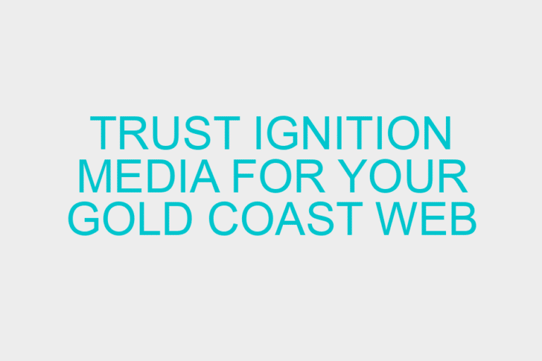 Trust Ignition Media for your Gold Coast Web Design