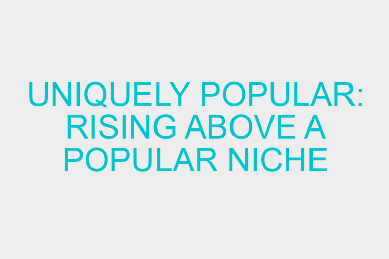 Uniquely Popular: Rising Above a Popular Niche