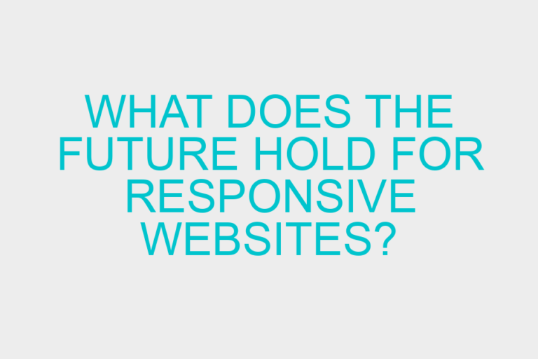 What Does the Future Hold for Responsive Websites?