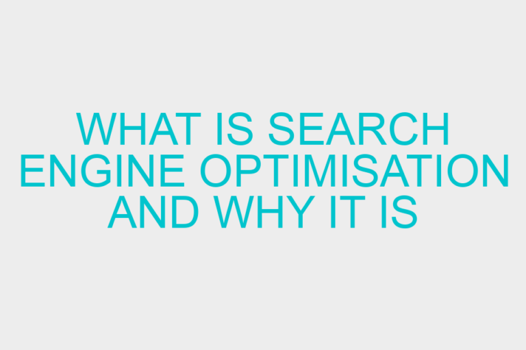 What is Search Engine Optimisation and Why it is Crucial to Online Success