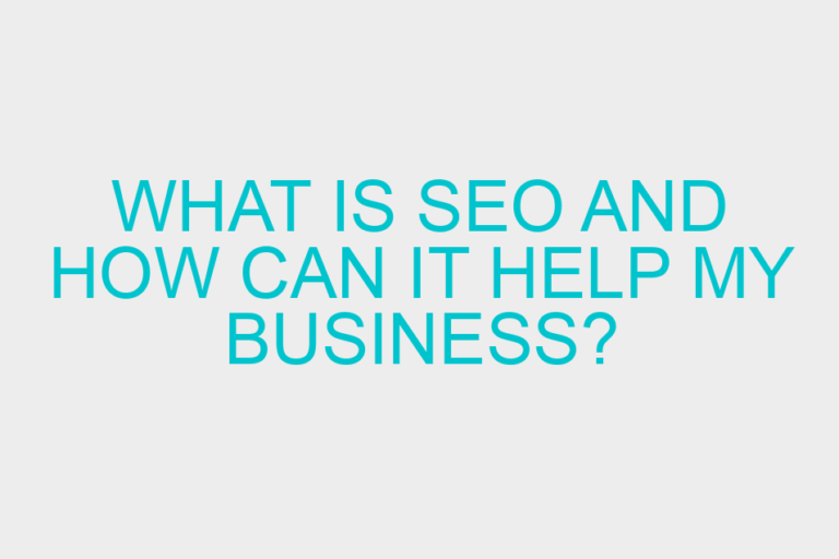 What is SEO and how can it help my business?