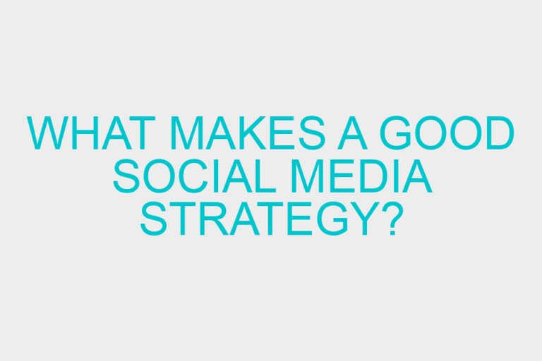 What makes a good Social Media Strategy?