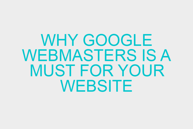 Why Google Webmasters is A Must for Your Website