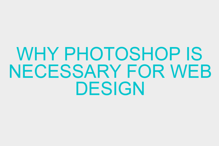 Why Photoshop is necessary for web design