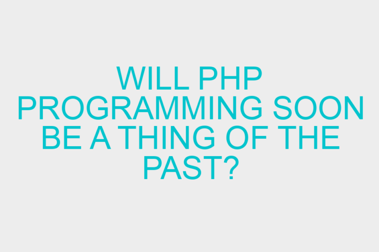 Will PHP programming soon be a thing of the past?