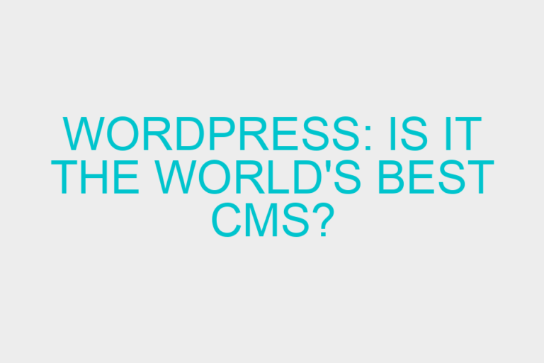 WordPress: Is it the world’s best CMS?