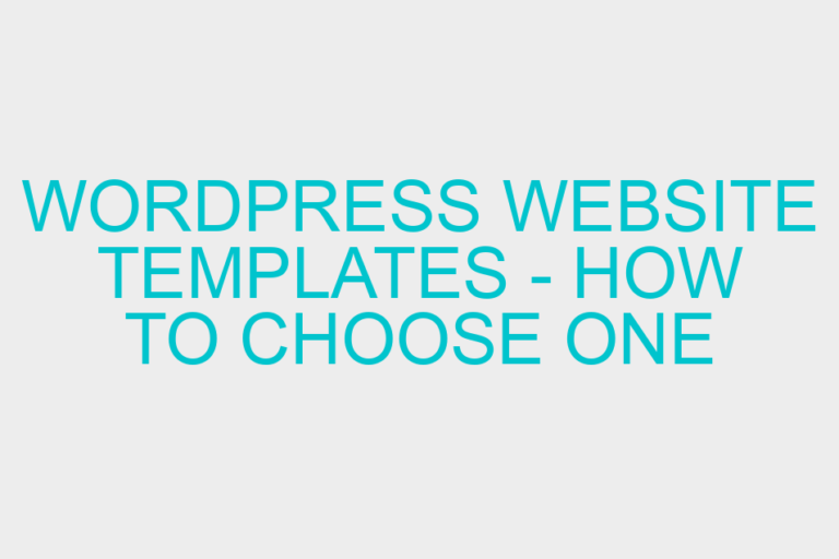 WordPress Website Templates – How to Choose One for Your Site