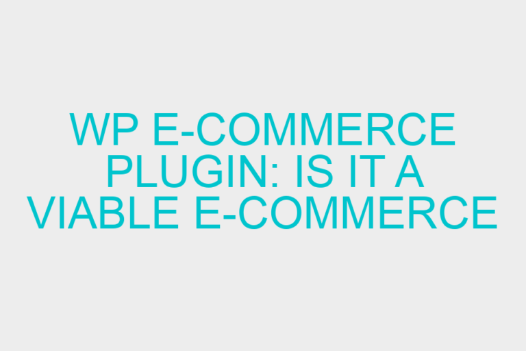 WP e-commerce Plugin: Is it a Viable e-commerce Solution?