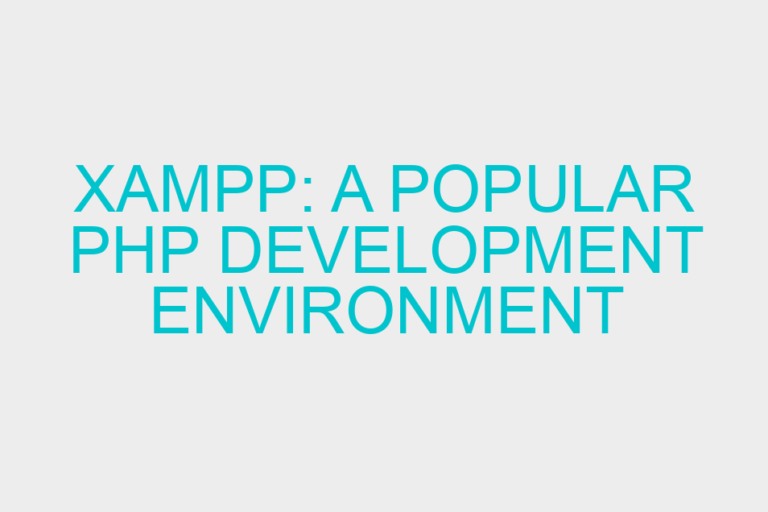 XAMPP: A Popular PHP Development Environment